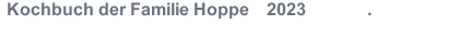 Kochbuch der Familie Hoppe    2023              .